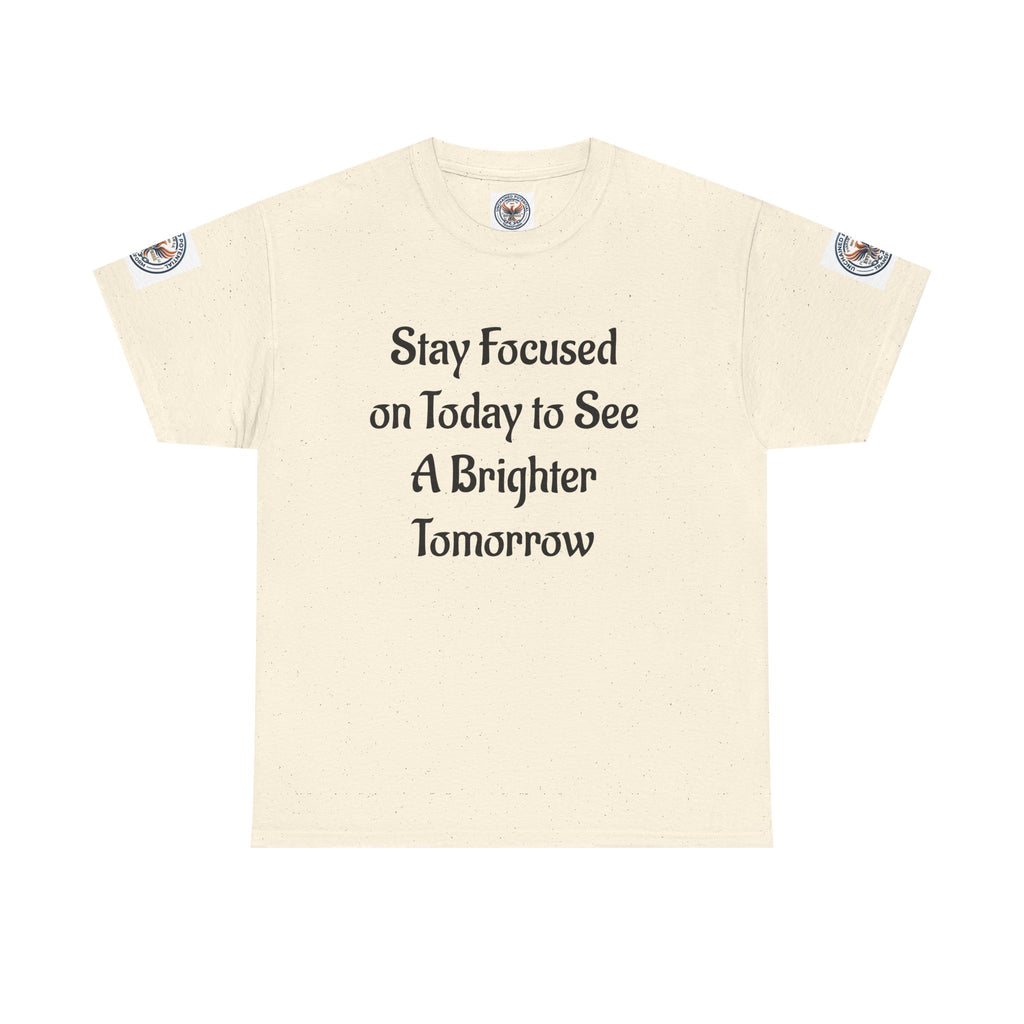 Stay Focused on Today Tee — Inspirational Motivational Cotton T‑Shirt