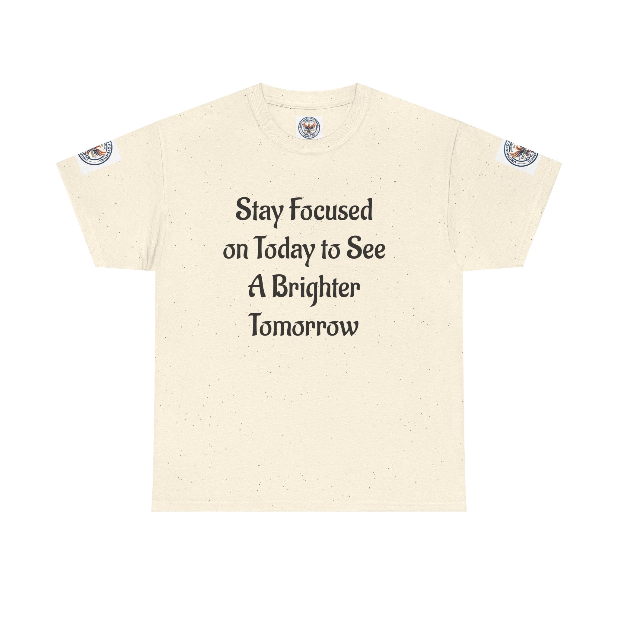 Stay Focused on Today Tee — Inspirational Motivational Cotton T‑Shirt