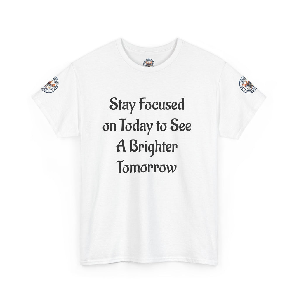 Stay Focused on Today Tee — Inspirational Motivational Cotton T‑Shirt