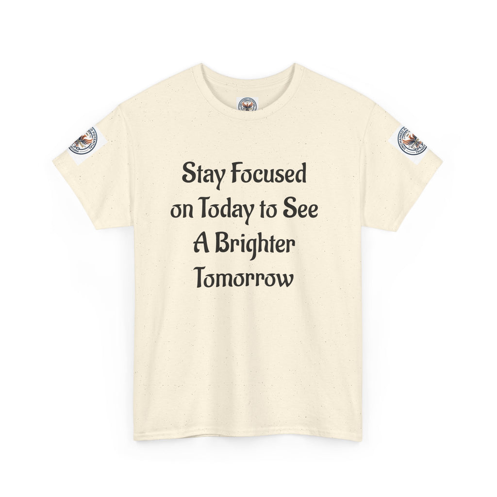 Stay Focused on Today Tee — Inspirational Motivational Cotton T‑Shirt