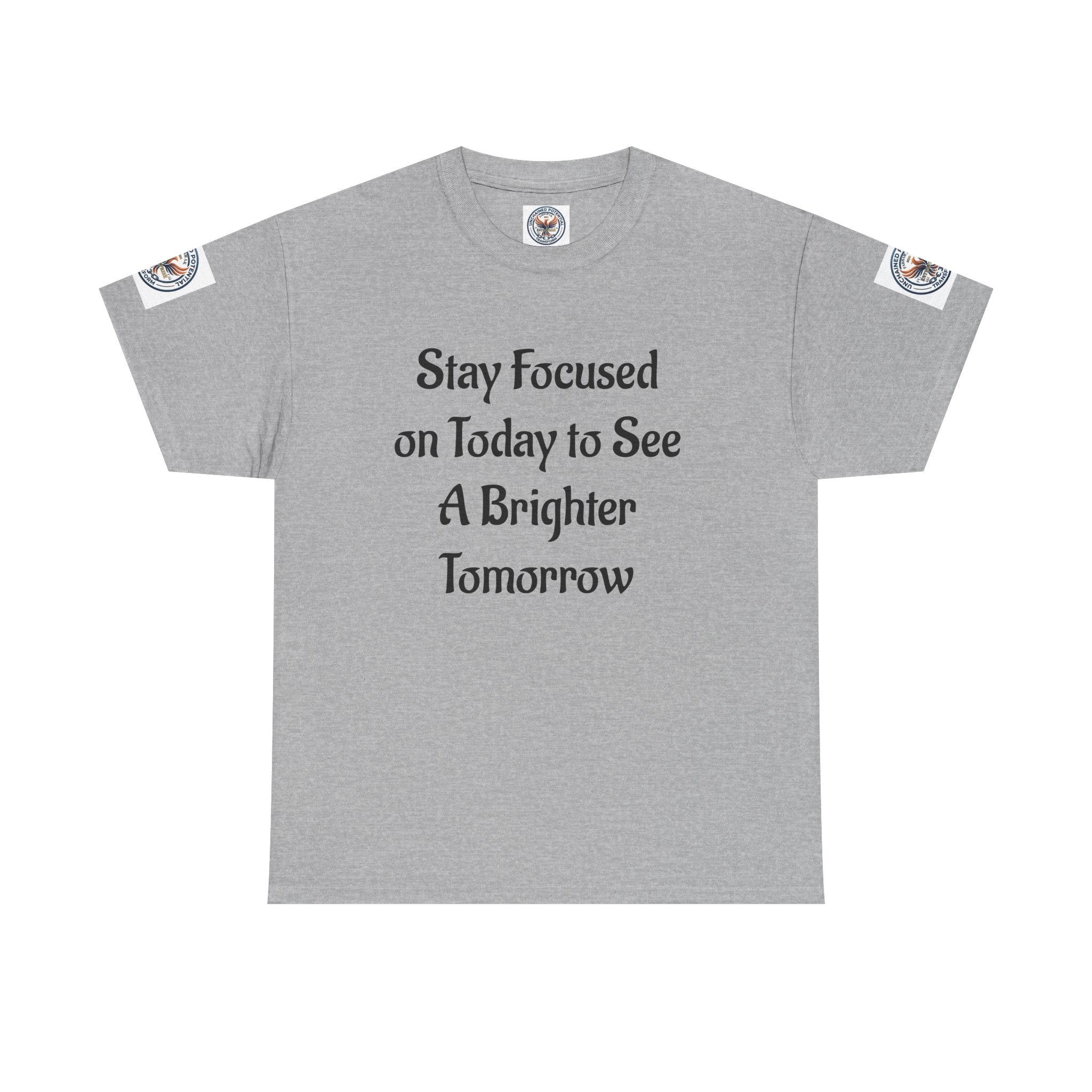 Stay Focused on Today Tee — Inspirational Motivational Cotton T‑Shirt