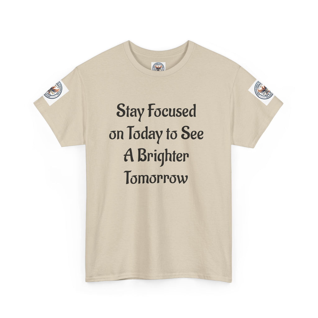 Stay Focused on Today Tee — Inspirational Motivational Cotton T‑Shirt