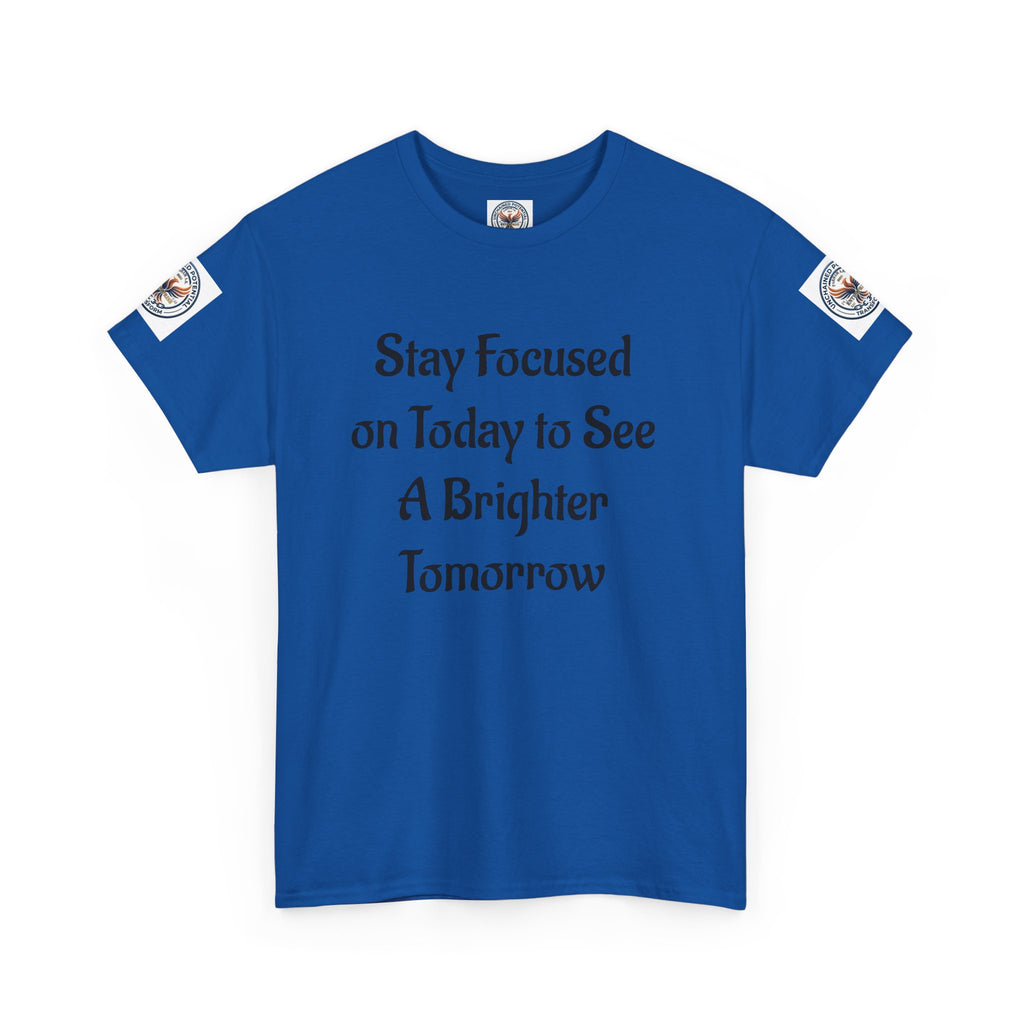 Stay Focused on Today Tee — Inspirational Motivational Cotton T‑Shirt