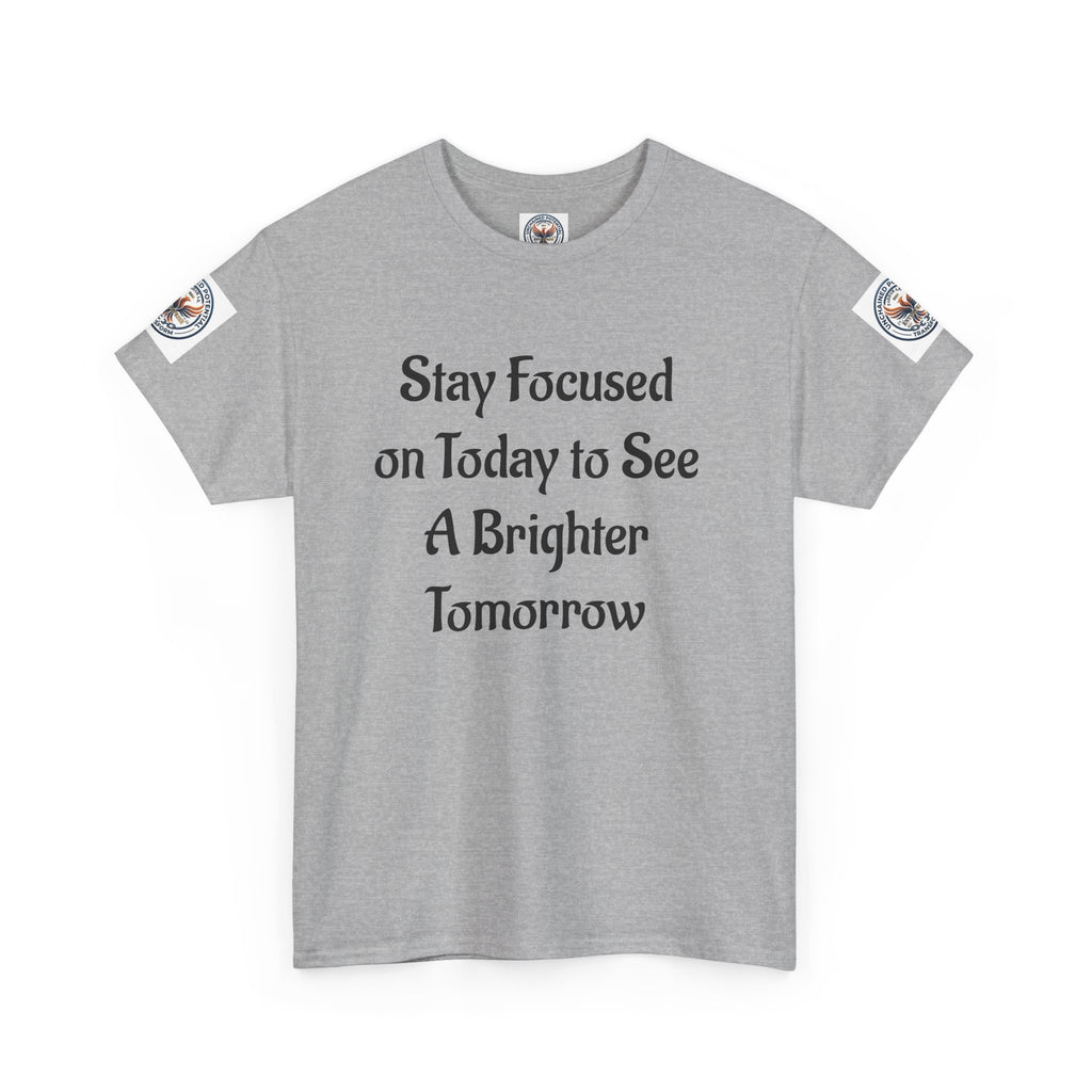 Stay Focused on Today Tee — Inspirational Motivational Cotton T‑Shirt