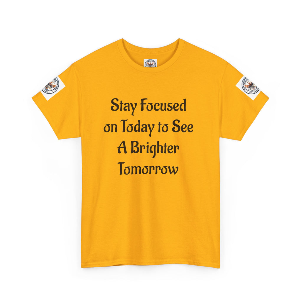 Stay Focused on Today Tee — Inspirational Motivational Cotton T‑Shirt