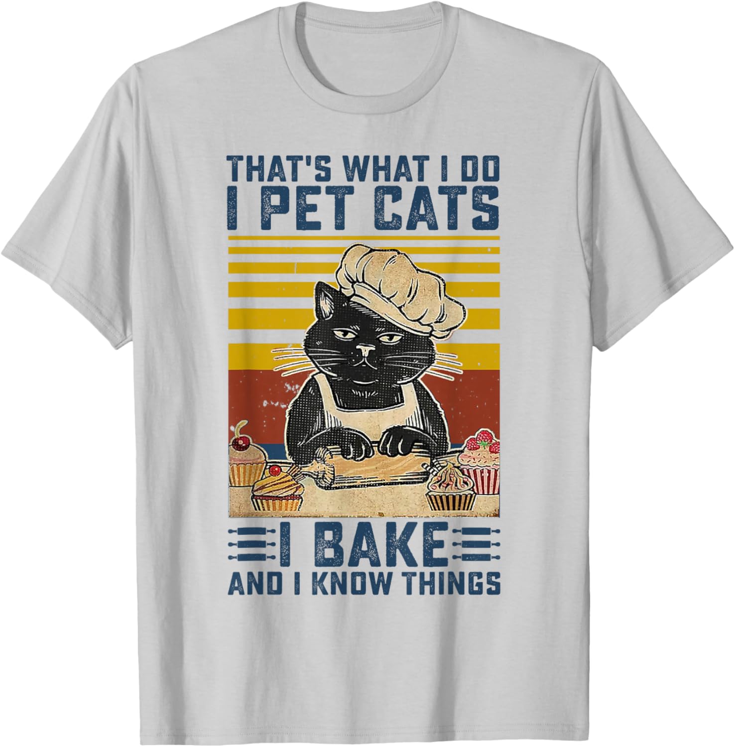 That's What I Do I Pet Cats I Bake & I Know Things Lover T-Shirt