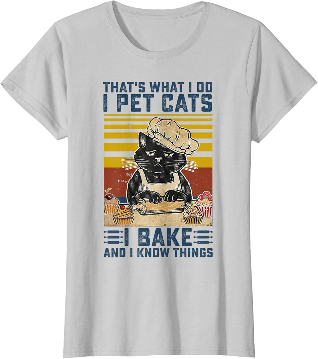 That's What I Do I Pet Cats I Bake & I Know Things Lover T-Shirt