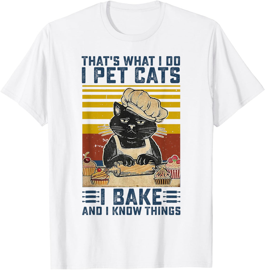 That's What I Do I Pet Cats I Bake & I Know Things Lover T-Shirt