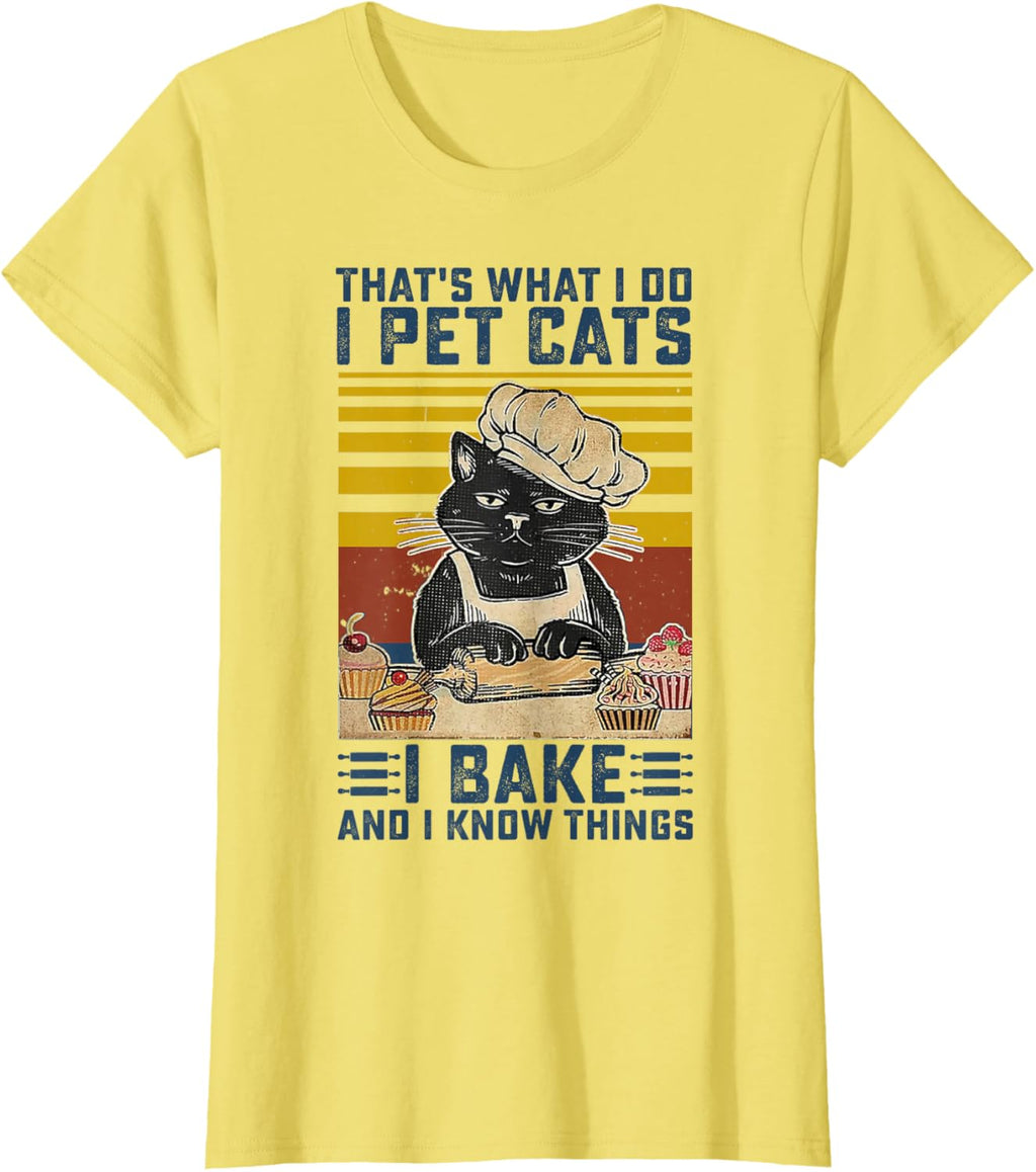 That's What I Do I Pet Cats I Bake & I Know Things Lover T-Shirt
