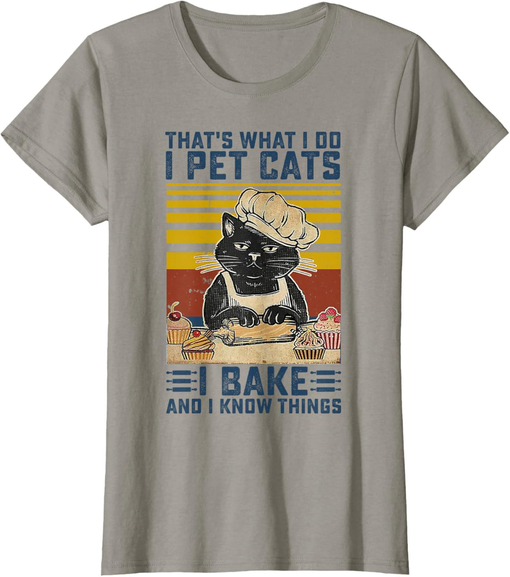 That's What I Do I Pet Cats I Bake & I Know Things Lover T-Shirt