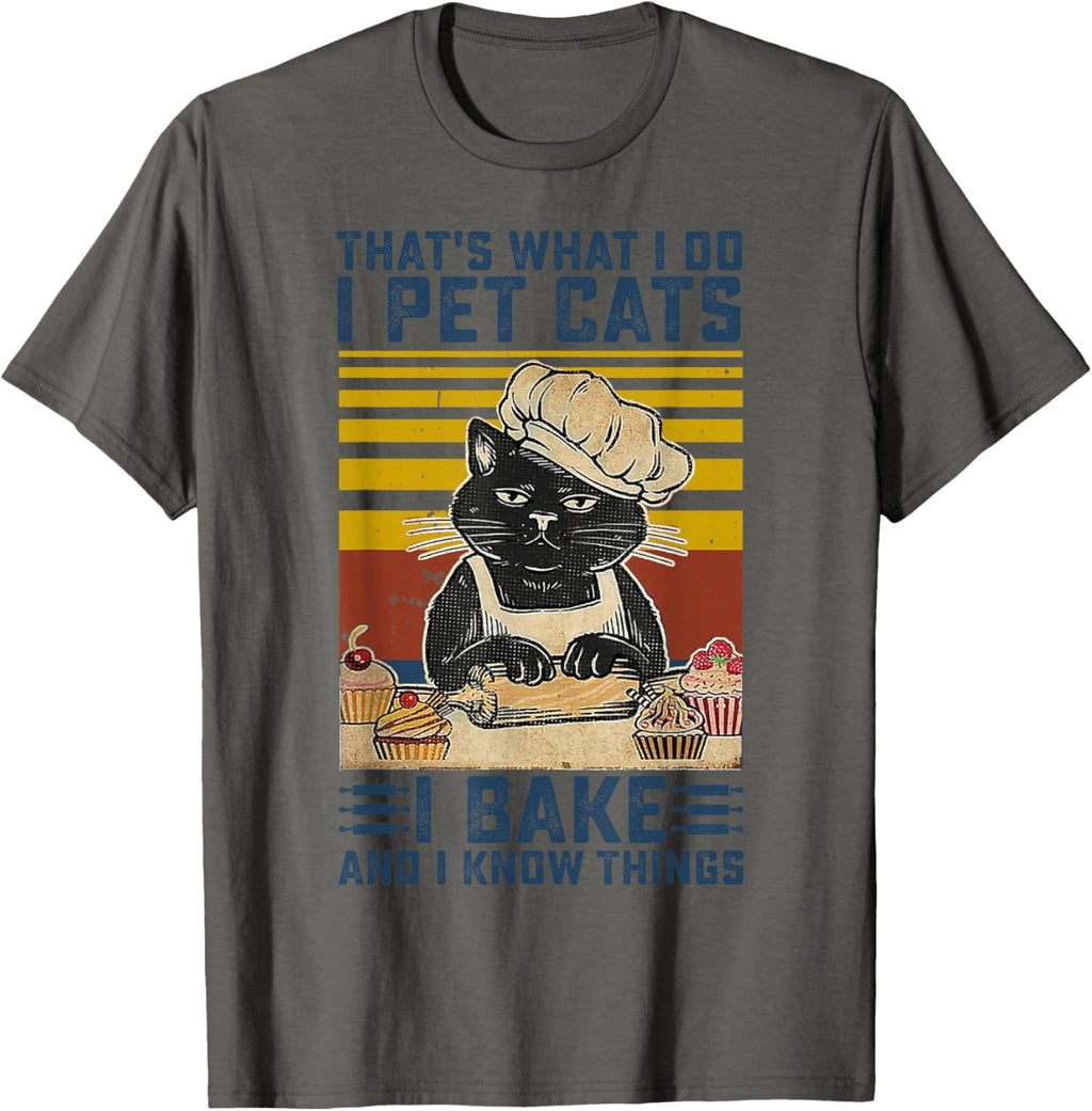 That's What I Do I Pet Cats I Bake & I Know Things Lover T-Shirt