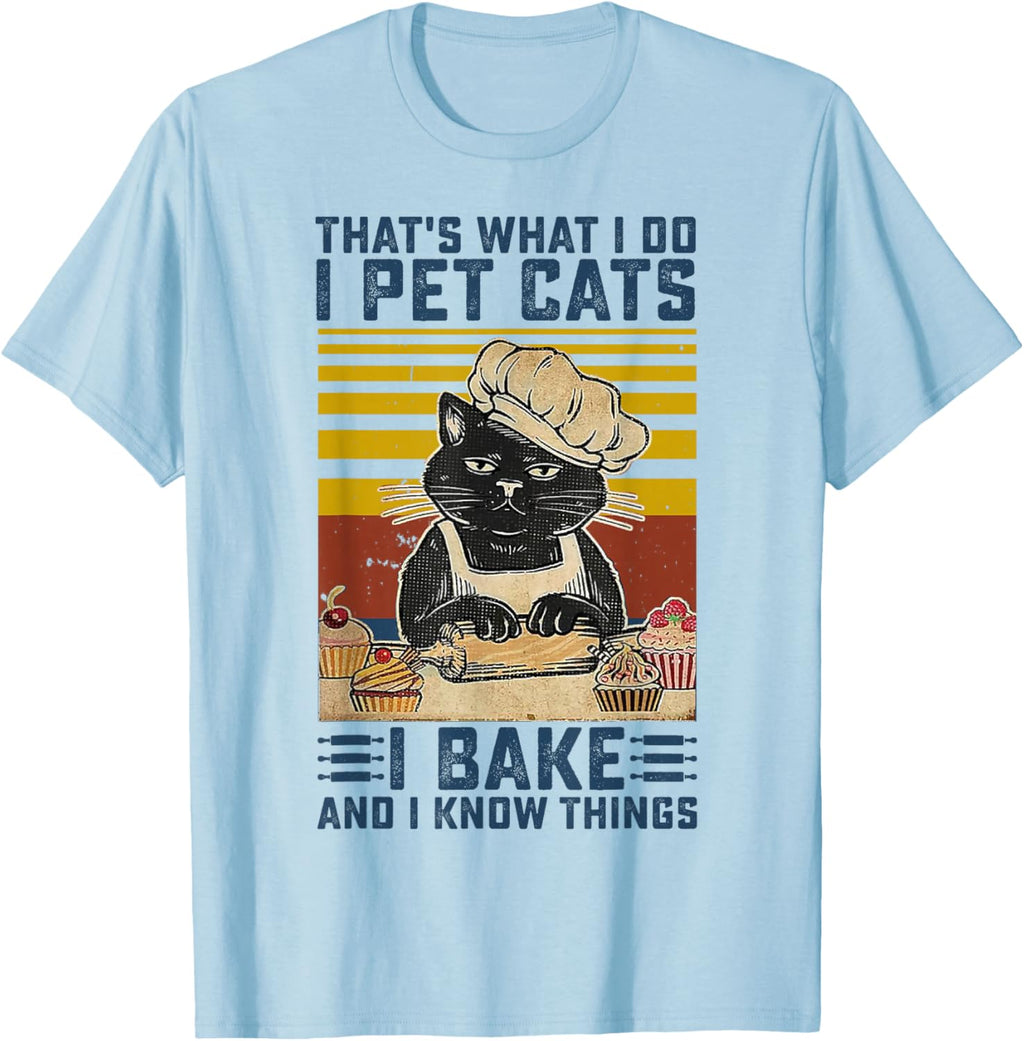 That's What I Do I Pet Cats I Bake & I Know Things Lover T-Shirt