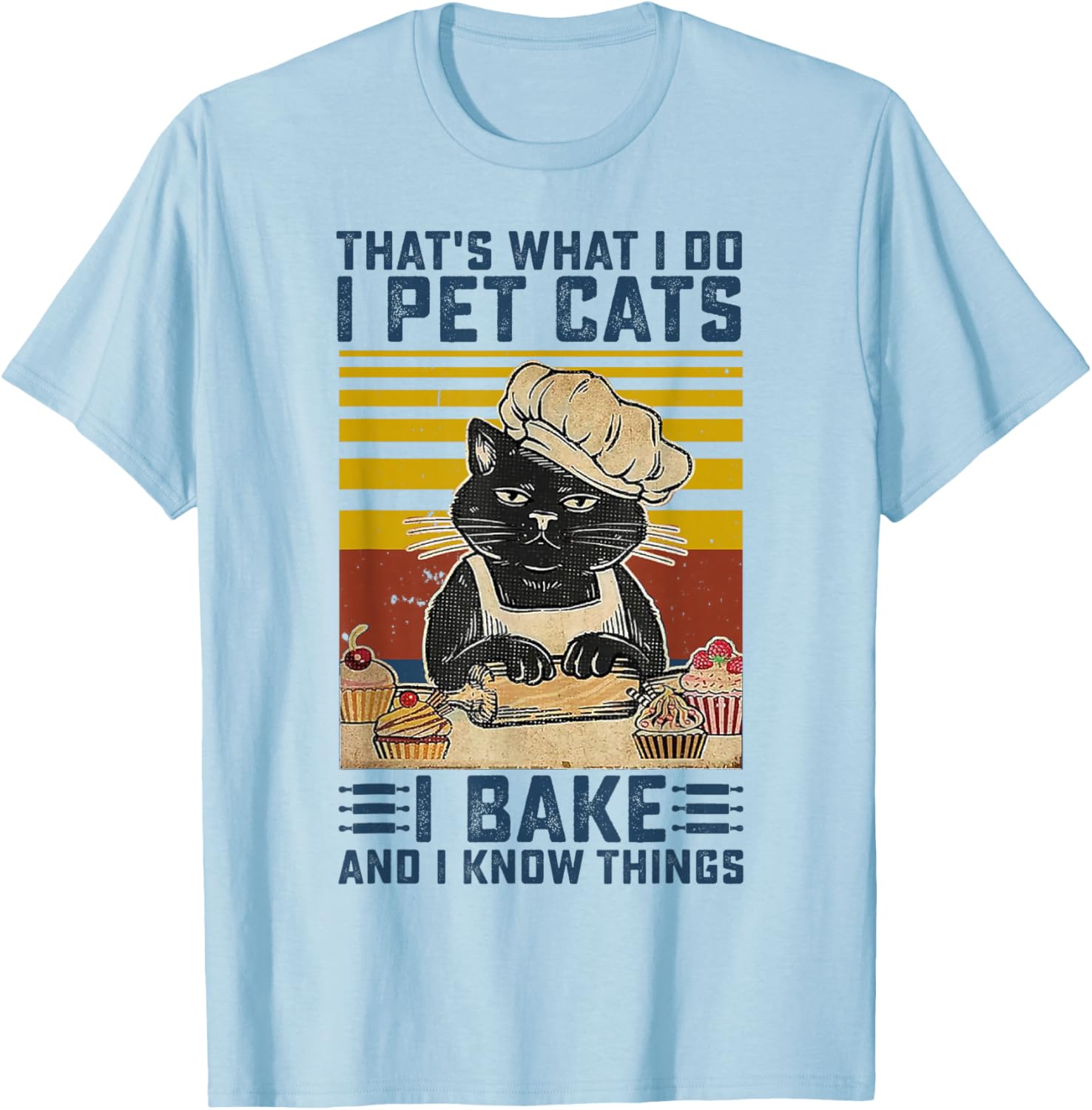 That's What I Do I Pet Cats I Bake & I Know Things Lover T-Shirt