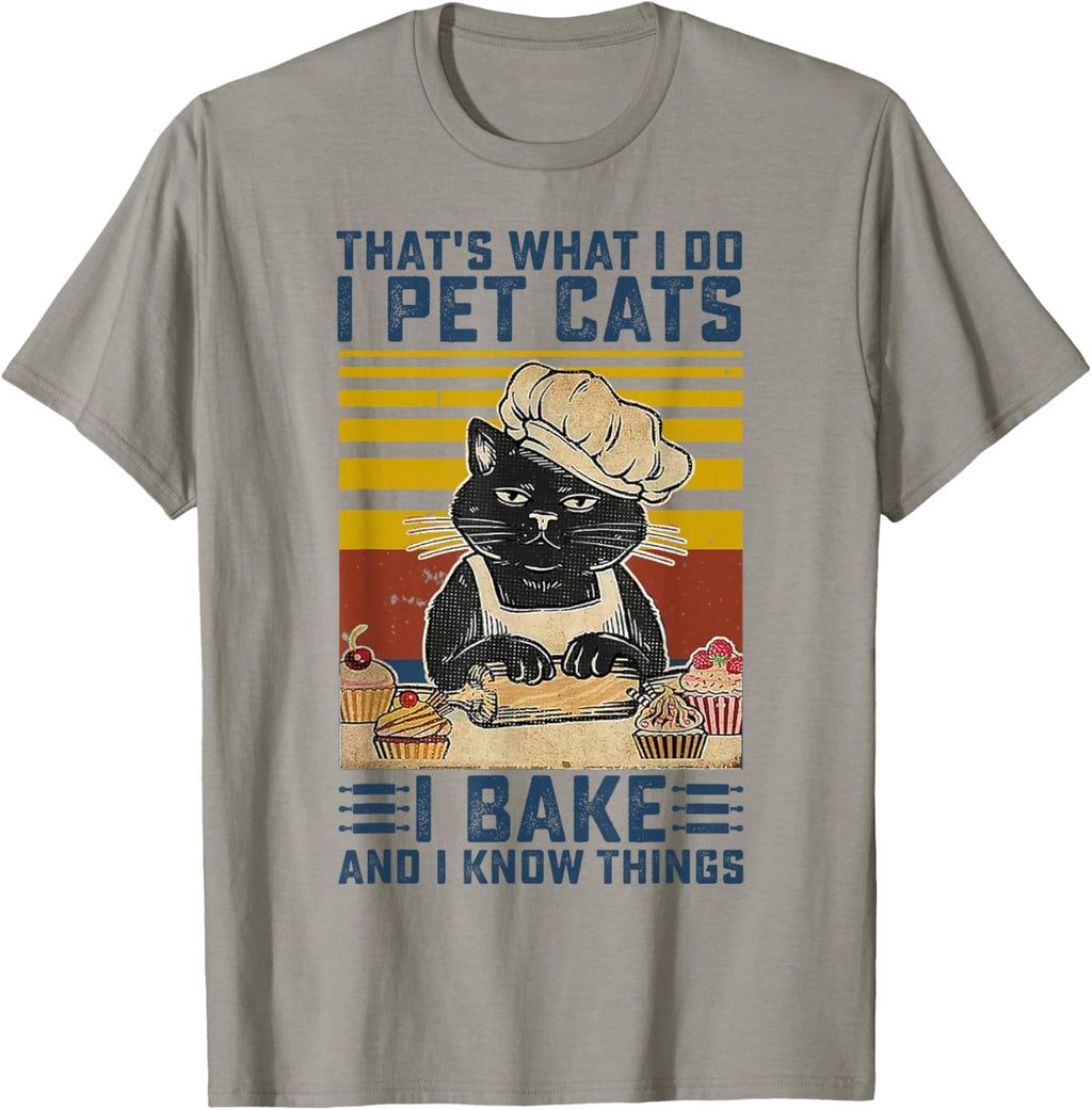 That's What I Do I Pet Cats I Bake & I Know Things Lover T-Shirt
