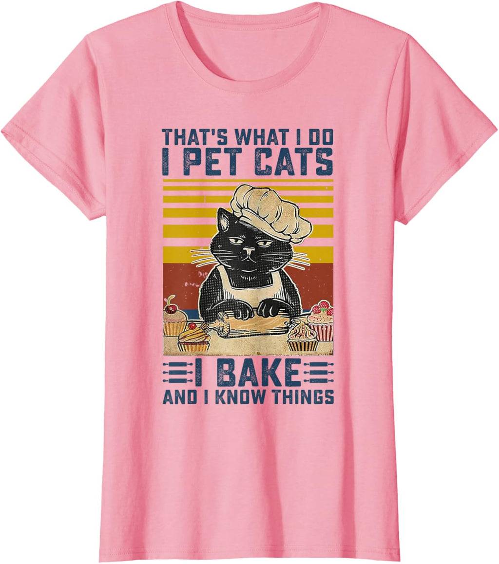 That's What I Do I Pet Cats I Bake & I Know Things Lover T-Shirt