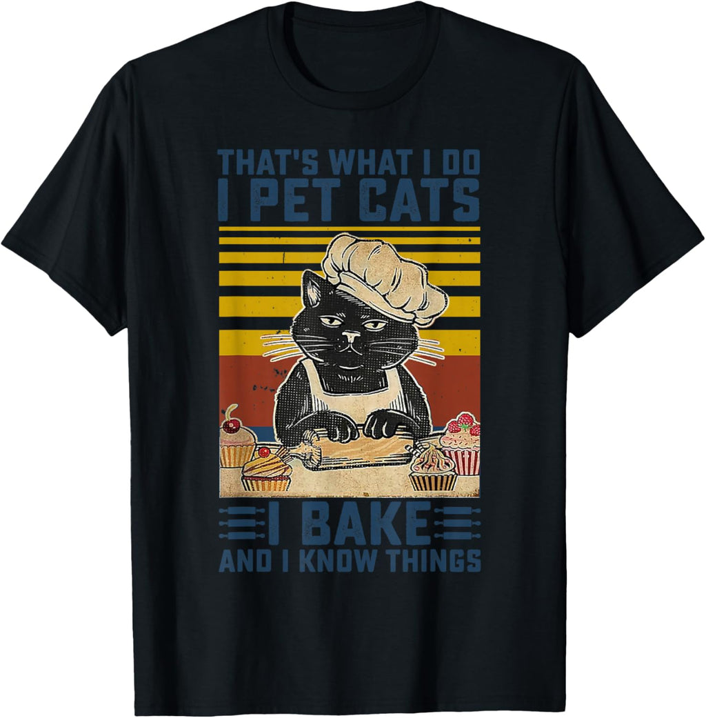 That's What I Do I Pet Cats I Bake & I Know Things Lover T-Shirt