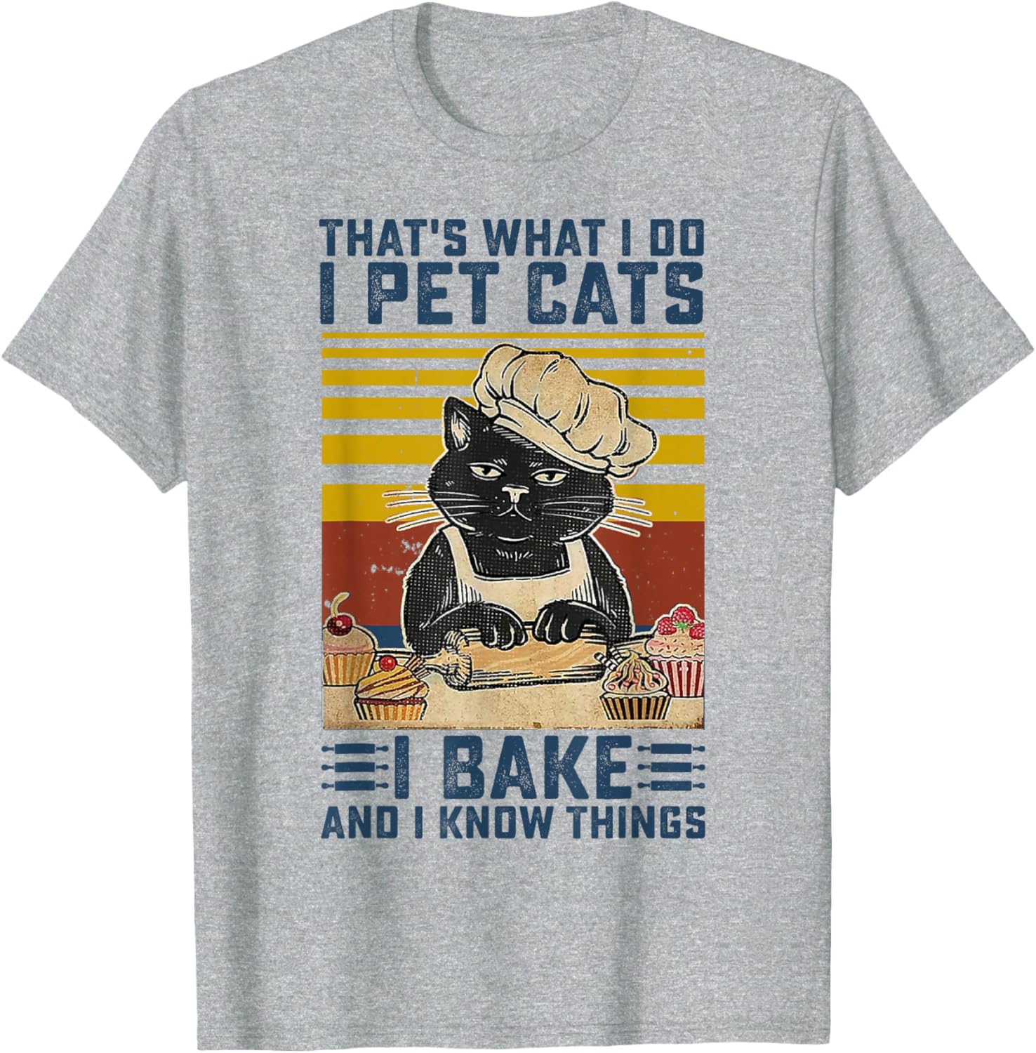That's What I Do I Pet Cats I Bake & I Know Things Lover T-Shirt