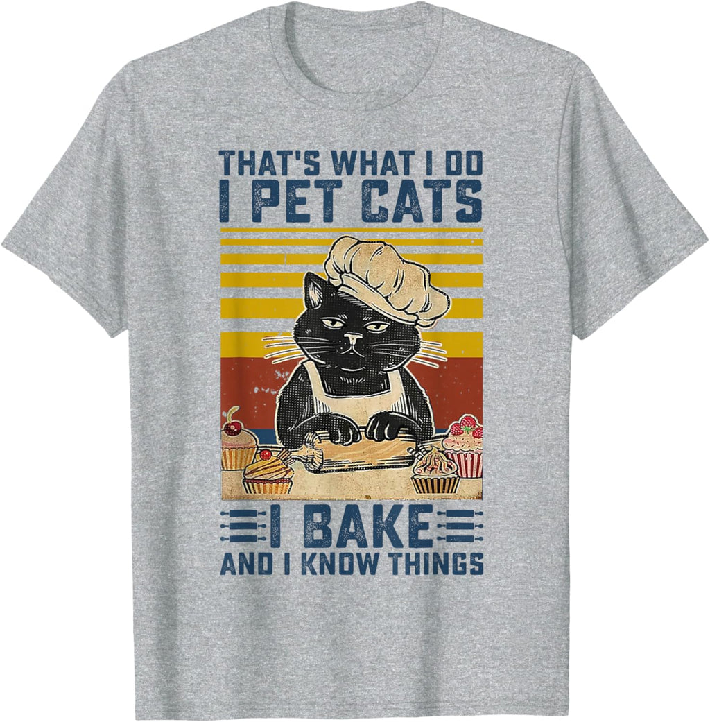 That's What I Do I Pet Cats I Bake & I Know Things Lover T-Shirt